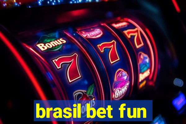 brasil bet fun